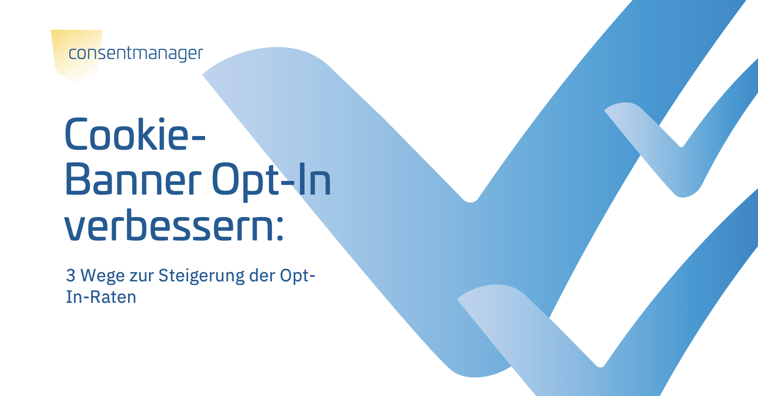 Cookie-Banner Opt-In verbessern: 3 Wege zur Steigerung der Opt-In-Raten